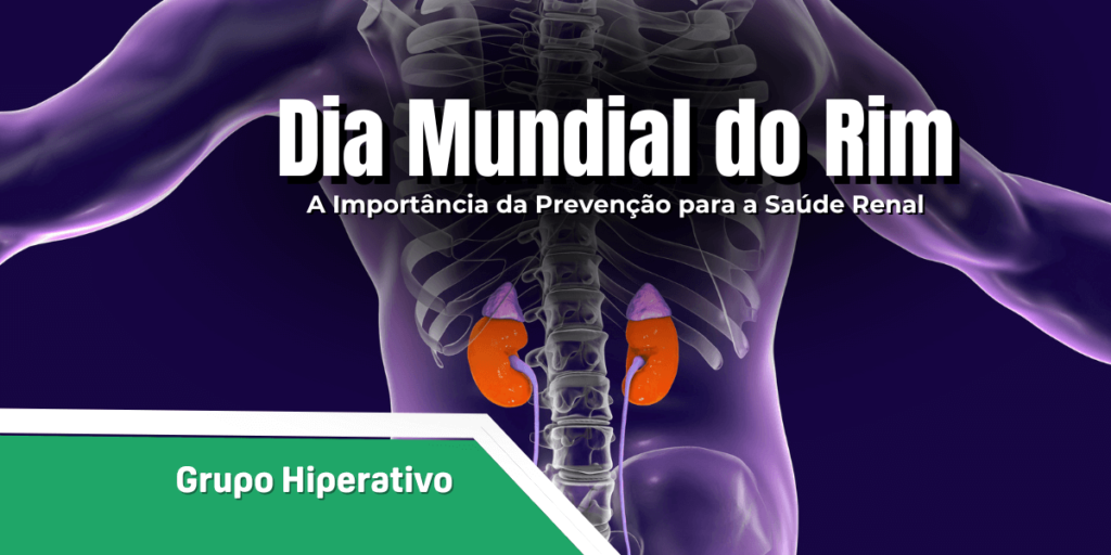 Imagem digital ilustrativa do Dia Mundial do Rim, mostrando um corpo humano estilizado com os rins em destaque, acompanhado do texto "Dia Mundial do Rim: A Importância da Prevenção para a Saúde Renal" e a identificação do "Grupo Hiperativo".